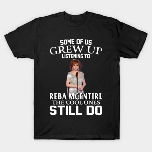 Some Of Us Grew Up Listening To Reba Mcentire The Cool Ones Still Do T-Shirt